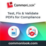 CommonLook. Test, Fix and Validate PDFs for Compliance.