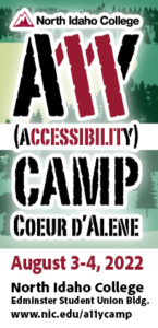 A11y Camp Coeur D'Alene. August 3 and 4. North Idaho College Edminster Student Union Bldg. www dot nic dot edu slash a 1 1 y camp